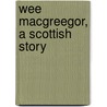 Wee Macgreegor, A Scottish Story door John Joy Bell