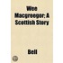 Wee Macgreegor; A Scottish Story