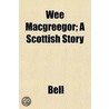 Wee Macgreegor; A Scottish Story by Ted Bell