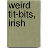 Weird Tit-Bits, Irish by General Books