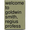 Welcome To Goldwin Smith, Regius Profess door New York Citizens