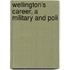Wellington's Career, A Military And Poli
