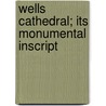 Wells Cathedral; Its Monumental Inscript door Arthur John Jewers