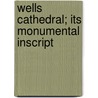Wells Cathedral; Its Monumental Inscript door Arthur John Jewers