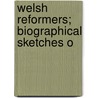 Welsh Reformers; Biographical Sketches O door Professor John Hughes