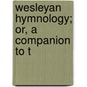 Wesleyan Hymnology; Or, A Companion To T door William Penington Burgess