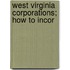 West Virginia Corporations; How To Incor