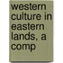 Western Culture In Eastern Lands, A Comp