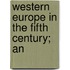 Western Europe In The Fifth Century; An