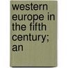 Western Europe In The Fifth Century; An door Edward Augustus Freeman