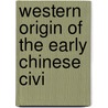 Western Origin Of The Early Chinese Civi by Terrien De Lacouperie