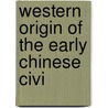 Western Origin Of The Early Chinese Civi by D. 1894 Terrien De Lacouperie