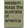 Western Texas The Australia Of America door General Books