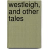 Westleigh, And Other Tales door G.J. Preston