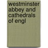 Westminster Abbey And Cathedrals Of Engl door Frederic William Farrar