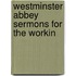 Westminster Abbey Sermons For The Workin