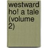 Westward Ho! A Tale (Volume 2)