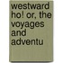 Westward Ho! Or, The Voyages And Adventu