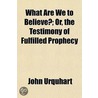 What Are We To Believe?; Or, The Testimo door John Urquhart