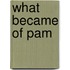 What Became Of Pam