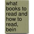 What Books To Read And How To Read, Bein