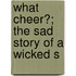 What Cheer?; The Sad Story Of A Wicked S