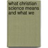 What Christian Science Means And What We