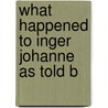 What Happened To Inger Johanne As Told B by Dikken Zwilgmeyer