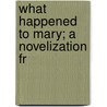 What Happened To Mary; A Novelization Fr door Bob Brown