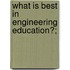 What Is Best In Engineering Education?;