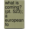 What Is Coming? (Pt. 523); A European Fo by Herbert George Wells