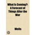 What Is Coming?; A Forecast Of Things Af