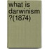 What Is Darwinism ?(1874)