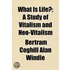 What Is Life?; A Study Of Vitalism And N