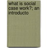 What Is Social Case Work?; An Introducto door Mary Ellen Richmond