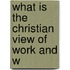 What Is The Christian View Of Work And W
