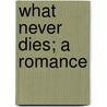 What Never Dies; A Romance door Jules Barbey D'aurevilly