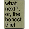 What Next?, Or, The Honest Thief door J.T. Patterson
