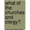 What Of The Churches And Clergy? door Onbekend