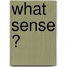 What Sense ? door Horace Fletcher