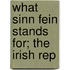 What Sinn Fein Stands For; The Irish Rep