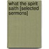 What The Spirit Saith [Selected Sermons]