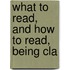 What To Read, And How To Read, Being Cla