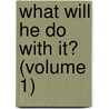 What Will He Do With It? (Volume 1) by Baron Edward Bulwer Lytton Lytton