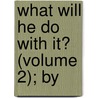 What Will He Do With It? (Volume 2); By door Sir Edward Bulwar Lytton