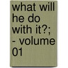 What Will He Do With It?; - Volume 01 by Edward Bulwer Lytton Lytton