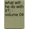 What Will He Do With It?; - Volume 04 by Baron Edward Bulwer Lytton Lytton