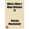 What's Mine's Mine (Volume 3) by MacDonald George MacDonald
