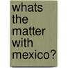 Whats The Matter With Mexico? by Caspar Whitney