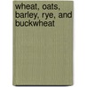 Wheat, Oats, Barley, Rye, And Buckwheat door International technology